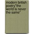 Modern British Poetry"the World Is Never the Same"