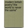 Modern British Poetry"the World Is Never the Same" door Michelle M. Houle