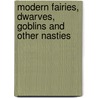 Modern Fairies, Dwarves, Goblins And Other Nasties by Lesley M.M. Blume