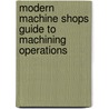 Modern Machine Shops Guide To Machining Operations by Woodrow W. Chapman