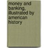 Money And Banking, Illustrated By American History