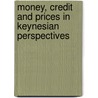 Money, Credit And Prices In Keynesian Perspectives by Alain Barrere