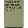 Monks of the West from St. Benedict to St. Bernard by Charles Forbes R. Montalembert