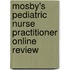 Mosby's Pediatric Nurse Practitioner Online Review