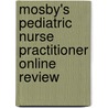 Mosby's Pediatric Nurse Practitioner Online Review by Mosby