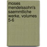 Moses Mendelssohn's Saemmtliche Werke, Volumes 5-6 door Moses Mendelssohn