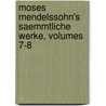 Moses Mendelssohn's Saemmtliche Werke, Volumes 7-8 door Moses Mendelssohn