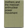 Mothers and the Mexican Antinuclear Power Movement door Velma Garcia-Gorena