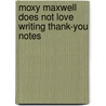 Moxy Maxwell Does Not Love Writing Thank-You Notes door Peggy Gifford