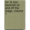 Mr. & Mrs. Bancroft on and Off the Stage, Volume 1 by Unknown