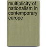 Multiplicity Of Nationalism In Contemporary Europe by Ireneusz Pawel Karolewski