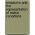 Museums and the Representation of Native Canadians