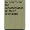 Museums and the Representation of Native Canadians door Moira McLoughlin