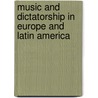 Music and Dictatorship in Europe and Latin America by Unknown