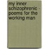 My Inner Schizophrenic - Poems For The Working Man