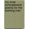 My Inner Schizophrenic - Poems For The Working Man door Gael C. McNally