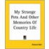 My Strange Pets And Other Memories Of Country Life