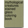 Mythological Creatures Stained Glass Coloring Book by Jeff A. Menges