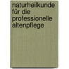 Naturheilkunde für die professionelle Altenpflege by Michaela Funck