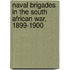 Naval Brigades In The South African War, 1899-1900