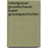 Nebelgrauer Gruselschauer. Super Gruselgeschichten door Manfred Mai