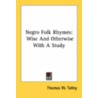 Negro Folk Rhymes: Wise And Otherwise With A Study by Unknown