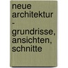 Neue Architektur - Grundrisse, Ansichten, Schnitte by Rob Gregory
