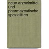 Neue Arzneimittel Und Pharmazeutische Spezialitten door Georg Arends