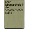 Neue Lebensschule Iii. Die Schöpferischen Kräfte door K.O. Schmidt