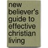 New Believer's Guide to Effective Christian Living