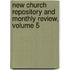 New Church Repository and Monthly Review, Volume 5