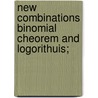 New Combinations Binomial Cheorem And Logorithuis; by Joseph B. Mott