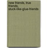 New Friends, True Friends, Stuck-Like-Glue-Friends door Virginia Kroll