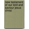 New Testament of Our Lord and Saviour Jesus Christ by William Tyndale