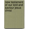 New Testament of Our Lord and Saviour Jesus Christ door The American Bible Society