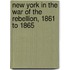 New York In The War Of The Rebellion, 1861 To 1865