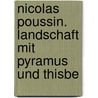 Nicolas Poussin. Landschaft mit Pyramus und Thisbe door Oskar Bätschmann