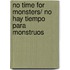 No Time for Monsters/ No hay tiempo para monstruos