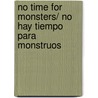 No Time for Monsters/ No hay tiempo para monstruos door Spelile Rivas