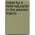 Notes by a Field-Naturalist in the Western Tropics
