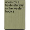 Notes by a Field-Naturalist in the Western Tropics by Henry Hugh Higgins