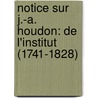 Notice Sur J.-A. Houdon: De L'Institut (1741-1828) by Mile Delerot