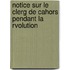Notice Sur Le Clerg de Cahors Pendant La Rvolution