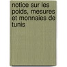 Notice Sur Les Poids, Mesures Et Monnaies de Tunis door R. Dusgate