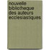 Nouvelle Bibliotheque Des Auteurs Ecclesiastiques
