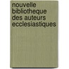 Nouvelle Bibliotheque Des Auteurs Ecclesiastiques door Pre-1801 Imprint Collection