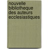 Nouvelle Bibliotheque Des Auteurs Ecclesiastiques by Pre-1801 Imprint Collection