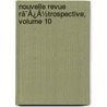 Nouvelle Revue Rã¯Â¿Â½Trospective, Volume 10 door Onbekend
