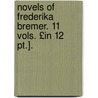 Novels Of Frederika Bremer. 11 Vols. £in 12 Pt.]. by Fredrika Bremer