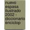 Nuevo Espasa Ilustrado 2002 - Diccionario Enciclop door Espasa Calpe Mexicana